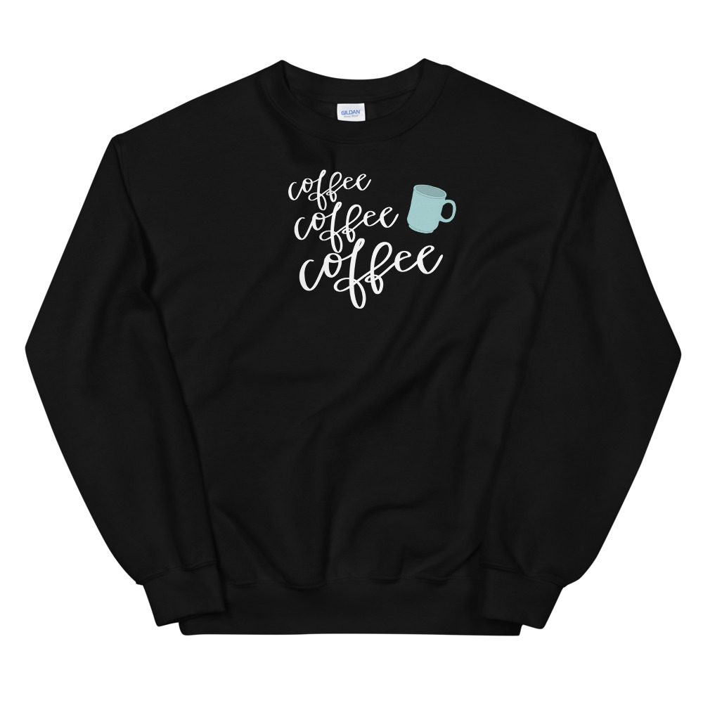 Coffee, Coffee, Coffee Sweatshirt – SarahJoy.tv